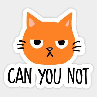 Annoyed Cat - Can You Not Sticker